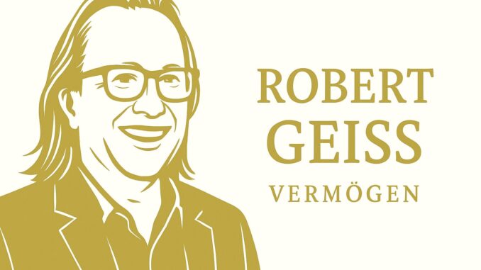 Robert Geiss Vermögen Robert Geiss Vermögen
